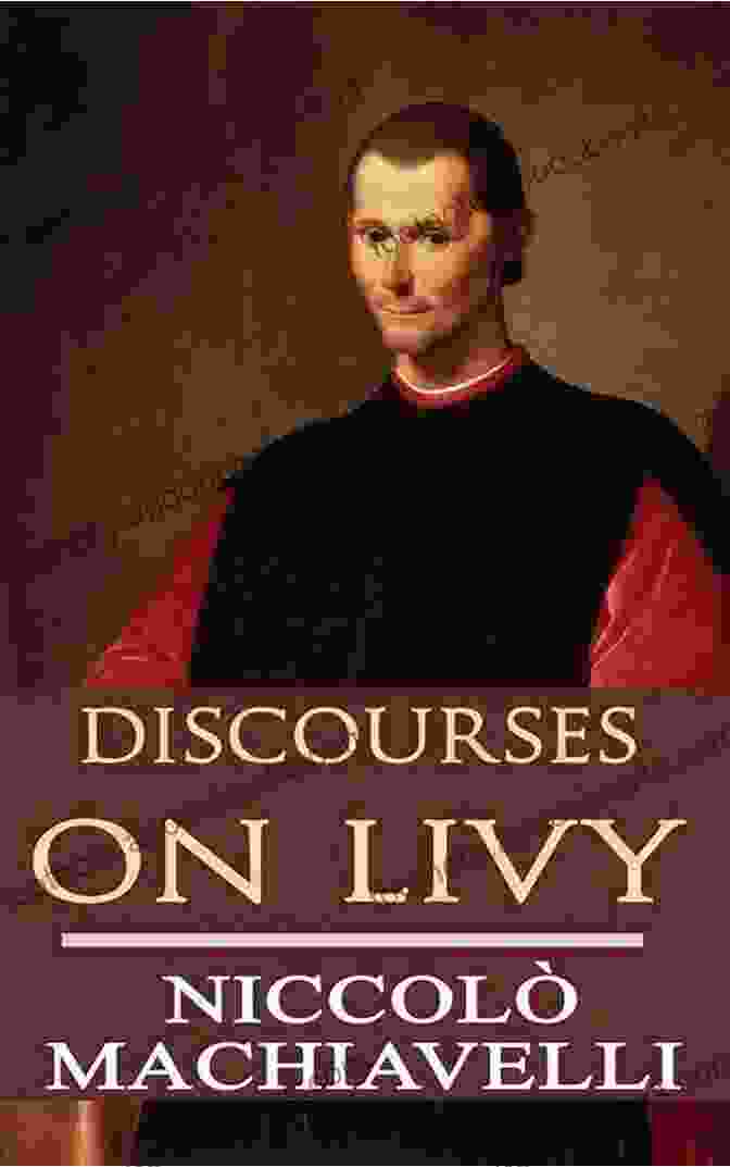 Book Cover Of 'Discourses On Livy' By Niccolò Machiavelli The Writings Of Niccolo Machiavelli: The Prince The Art Of War Discourses On The First Decade Of Titus Livius The History Of Florence