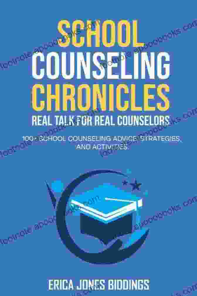 Book Cover Of 'Real Talk For Real Counselors' SCHOOL COUNSELING CHRONICLES: REAL TALK FOR REAL COUNSELORS: 100 + SCHOOL COUNSELING ADVICE STRATEGIES AND ACTIVITIES