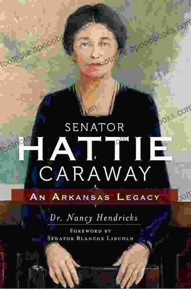 Book Cover Of 'Senator Hattie Caraway: An Arkansas Legacy' Senator Hattie Caraway: An Arkansas Legacy