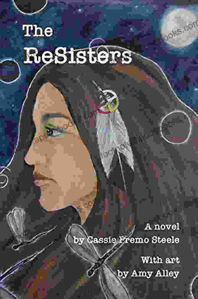 Book Cover Of The Resisters By Cassie Premo Steele The ReSisters Cassie Premo Steele