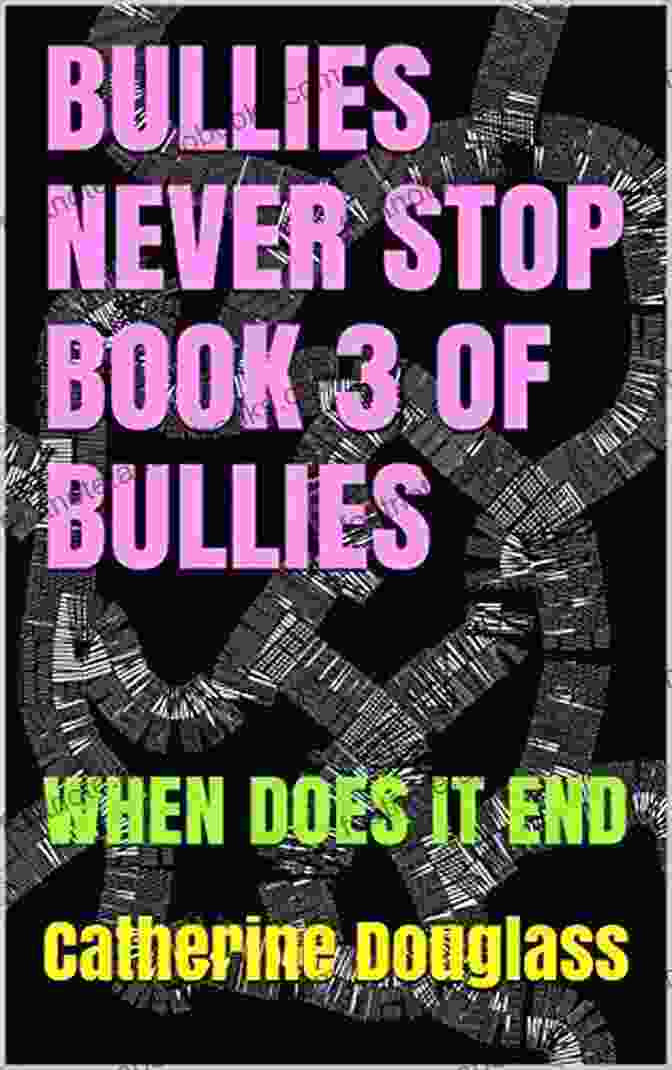 Bullies Never Stop Book Cover BULLIES NEVER STOP 3 OF BULLIES: WHEN DOES IT END