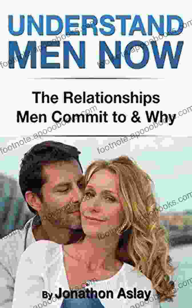 Cover Image Of The Book 'The Relationships Men Commit To And Why' By Dr. Mark Walsh Understand Men Now: The Relationships Men Commit To And Why