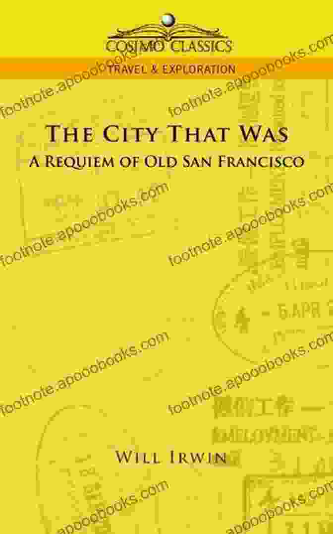 Cover Of Requiem Of Old San Francisco Book, Featuring A Nostalgic Black And White Photo Of The City Skyline The City That Was: A Requiem Of Old San Francisco