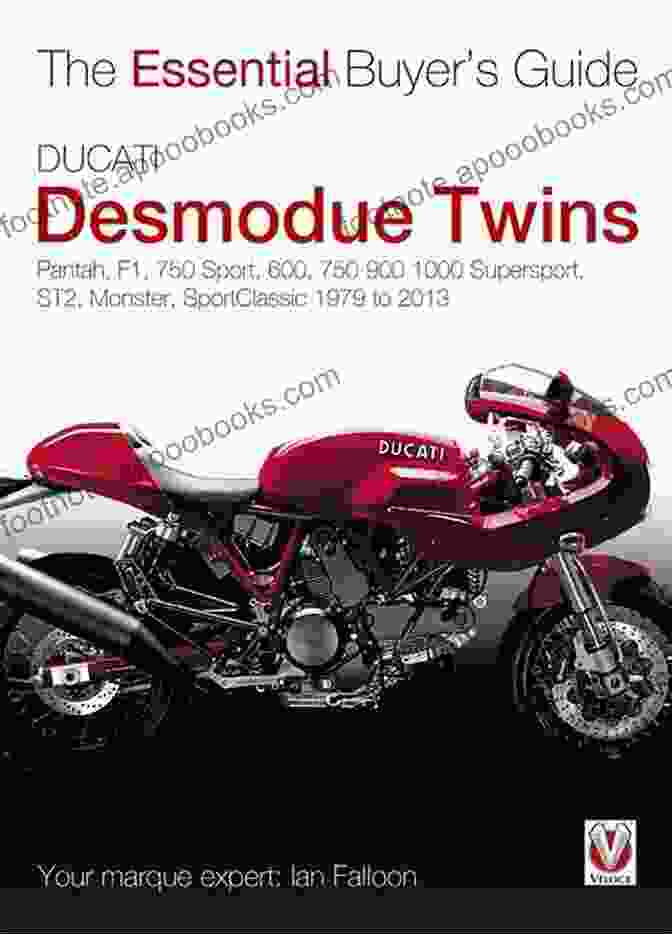 Ducati 750 Ducati Desmodue Twins: Pantah F1 750 Sport 600 750 900 1000 Supersport ST2 Monster SportClassic 1979 To 2024 (Essential Buyer S Guide Series)