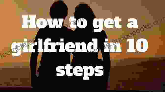 How To Get A Girlfriend: The Ultimate Guide To Attracting And Keeping The Love Of Your Life How To Get A Girlfriend The Ultimate Guide: Get The Girl You Ve Been Looking For Your Whole Life With Contributions From Over 2 000 Girls