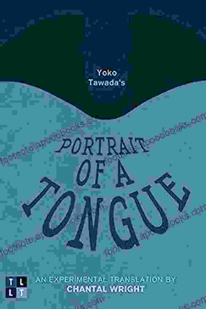 Image Of Chantal Wright's Book 'An Experimental Translation' Yoko Tawada S Portrait Of A Tongue: An Experimental Translation By Chantal Wright (Literary Translation)