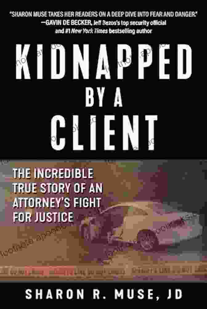 Kidnapped By Client Book Cover Kidnapped By A Client: The Incredible True Story Of An Attorney S Fight For Justice