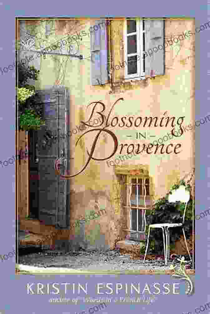 Kristin Espinasse's Blossoming In Provence Book Cover, Depicting A Vibrant Field Of Lavender Under A Blue Sky Blossoming In Provence Kristin Espinasse