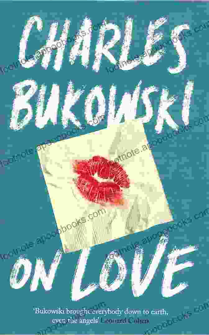 On Love By Charles Bukowski, A Compelling Exploration Of The Complexities And Contradictions Of Human Connection On Love Charles Bukowski