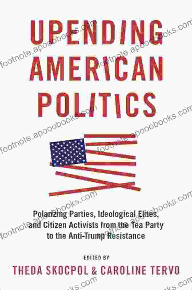 Polarizing Parties Book Cover Upending American Politics: Polarizing Parties Ideological Elites And Citizen Activists From The Tea Party To The Anti Trump Resistance