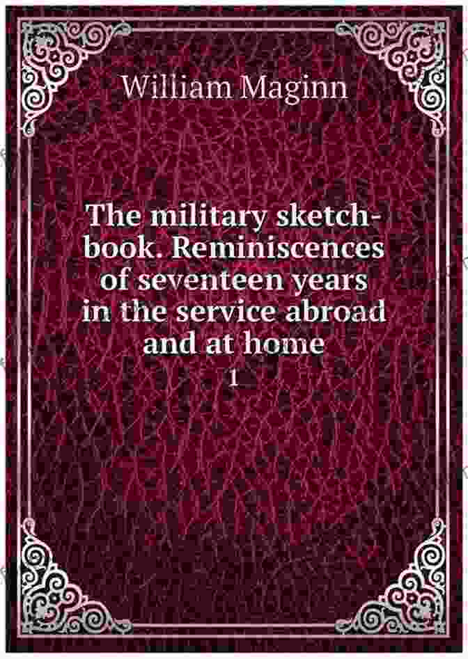 Reminiscences Of Seventeen Years In The Service Abroad And At Home Book Cover Image. The Military Sketch Vol I (of 2): Reminiscences Of Seventeen Years In The Service Abroad And At Home