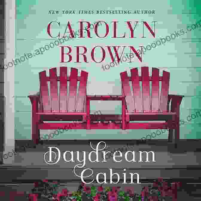 The Daydream Cabin By Carolyn Brown, A Novel That Transports Readers To A Picturesque Retreat Where Dreams Take Flight. The Daydream Cabin Carolyn Brown