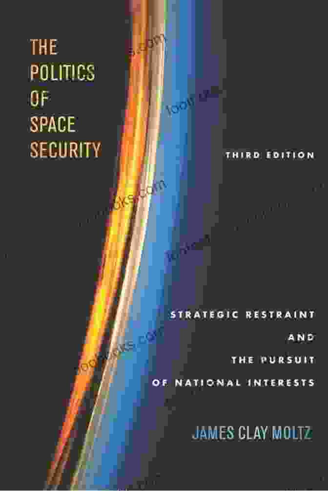 The Politics Of Space Security Book Cover The Politics Of Space Security: Strategic Restraint And The Pursuit Of National Interests Third Edition