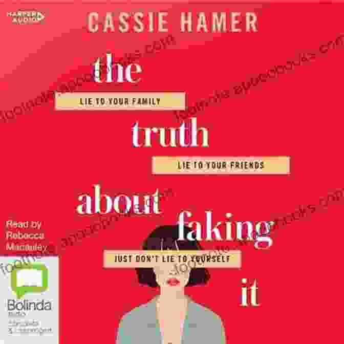 The Truth About Faking It: Unveiling The Secrets Of Authenticity The Truth About Faking It