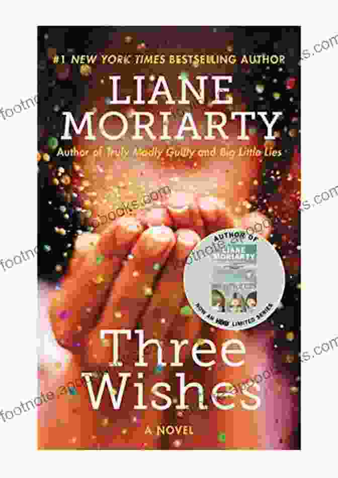 Three Wishes Novel By Liane Moriarty: A Captivating Journey Of Friendship, Love, And Choice Three Wishes: A Novel Liane Moriarty