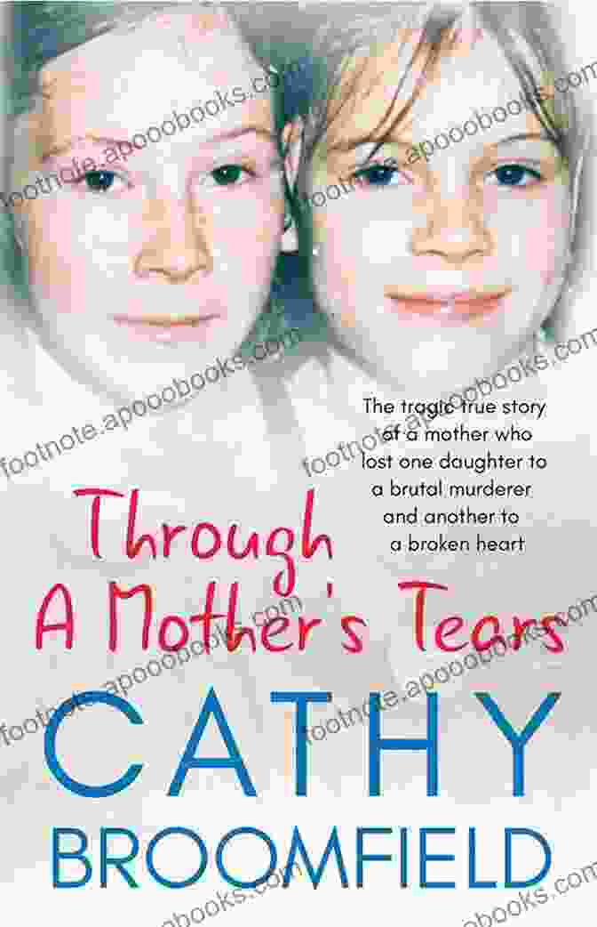 Through Mother Tears Book Cover Through A Mother S Tears: The Tragic True Story Of A Mother Who Lost One Daughter To A Brutal Murderer And Another To A Broken Heart