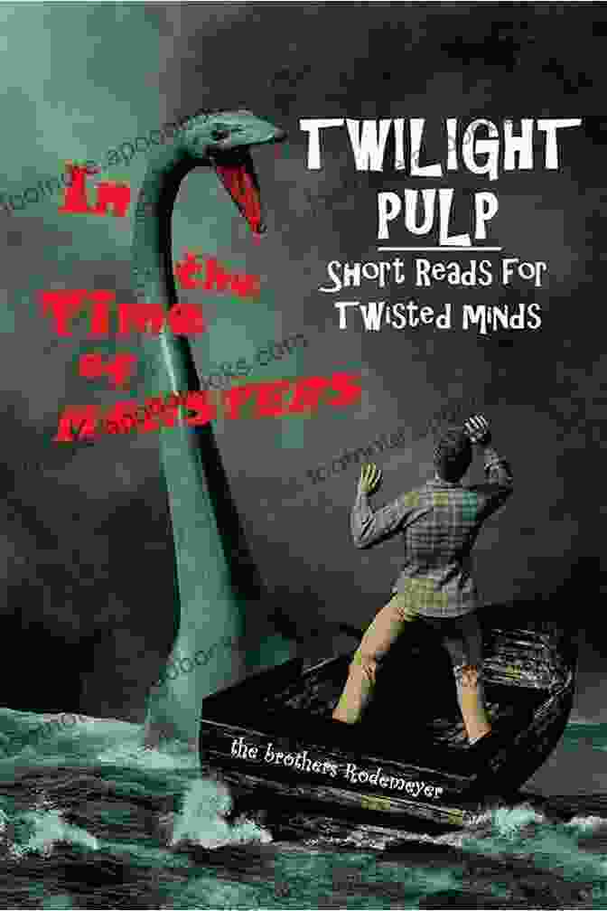 Twilight Pulp Short Reads For Twisted Minds: A Collection Of Macabre Tales Twilight Pulp Short Reads For Twisted Minds: In The Time Of Monsters