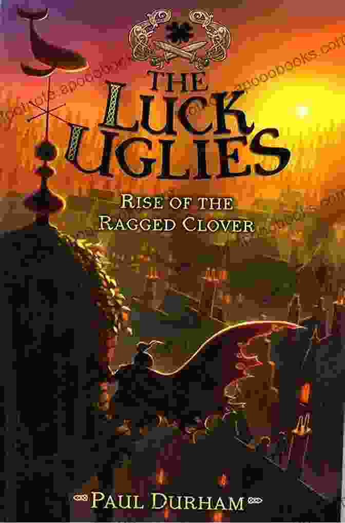 Witch Willow The Luck Uglies #3: Rise Of The Ragged Clover