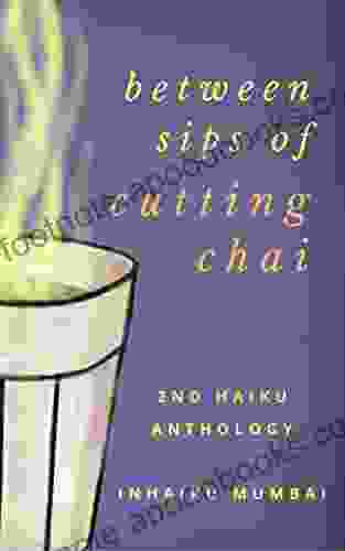 Between Sips Of Cutting Chai: 2nd Haiku Anthology From IN Haiku Mumbai (IN Haiku Anthologies)