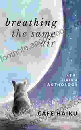 Breathing The Same Air: 4th Haiku Anthology From Cafe Haiku (Haiku Anthologies)