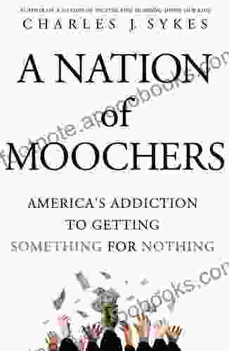 A Nation Of Moochers: America S Addiction To Getting Something For Nothing