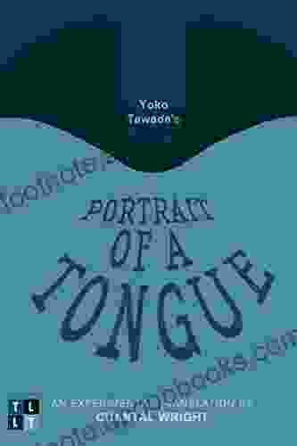 Yoko Tawada s Portrait of a Tongue: An Experimental Translation by Chantal Wright (Literary Translation)