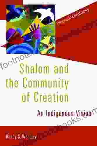 Shalom and the Community of Creation: An Indigenous Vision (Prophetic Christianity (PC))