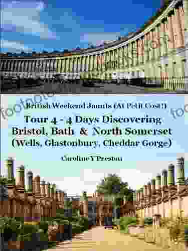 British Weekend Jaunts Tour 4 4 Days Discovering Bristol Bath North Somerset (Wells Glastonbury Cheddar Gorge)