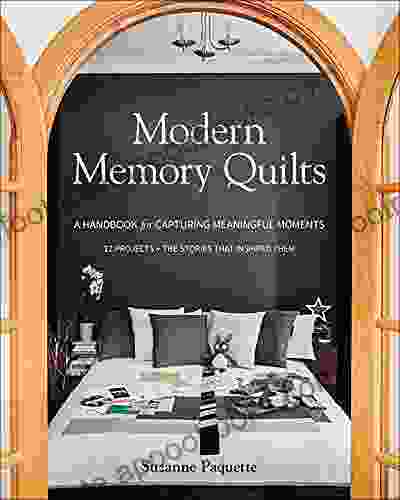 Modern Memory Quilts: A Handbook For Capturing Meaningful Moments