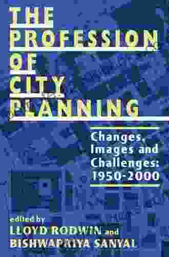 The Profession Of City Planning: Changes Images And Challenges: 1950 200