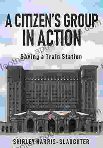 A CITIZEN S GROUP IN ACTION: Saving a Train Station