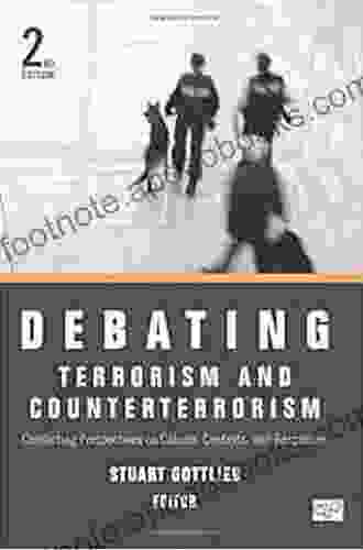 Debating Terrorism and Counterterrorism: Conflicting Perspectives on Causes Contexts and Responses (Debating Politics)