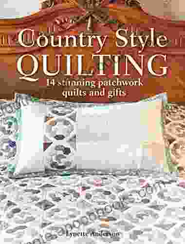 Country Style Quilting: 14 Stunning Patchwork Quilts And Gifts