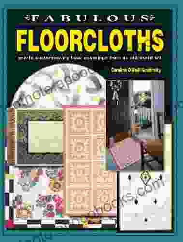 Fabulous Floorcloths: Create Contemporary Floor Coverings From An Old World Art