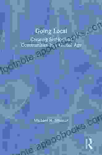 Going Local: Creating Self Reliant Communities In A Global Age