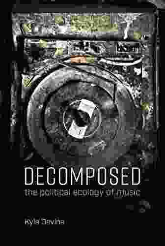 Decomposed: The Political Ecology Of Music