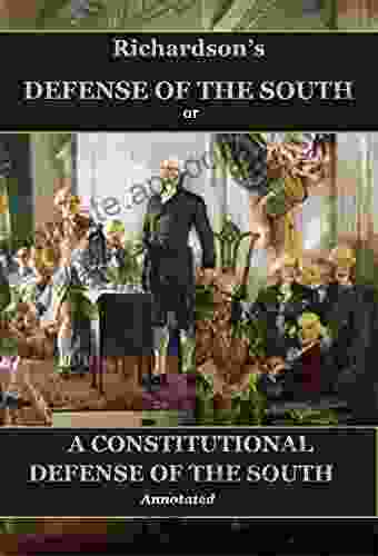 Richardson S Defense Of The South Or : A Constitutional Defense Of The South Annotated