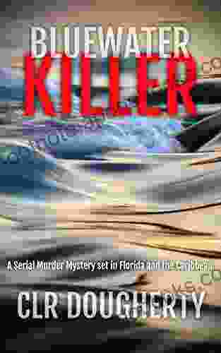 Bluewater Killer: A Serial Murder Mystery Set In Florida and the Caribbean (Bluewater Thrillers 1)