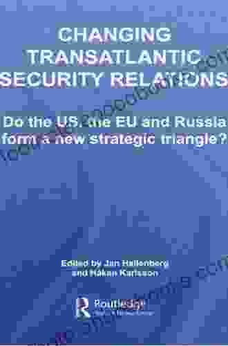 Changing Transatlantic Security Relations: Do The U S The EU And Russia Form A New Strategic Triangle? (Contemporary Security Studies)