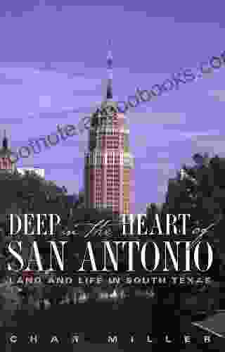 Deep In The Heart Of San Antonio: Land And Life In South Texas