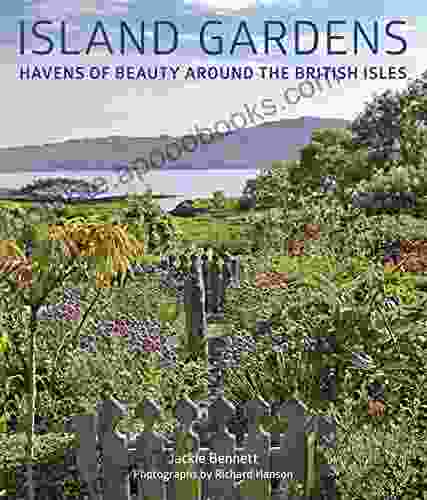 Island Gardens: Havens Of Beauty Around The British Isles