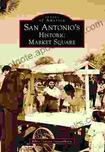 San Antonio S Historic Market Square (Images Of America)