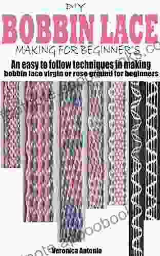 DIY BOBBIN LACE MAKING FOR BEGINNER S: An easy to follow techniques in making bobbin lace virgin or rose ground for beginners