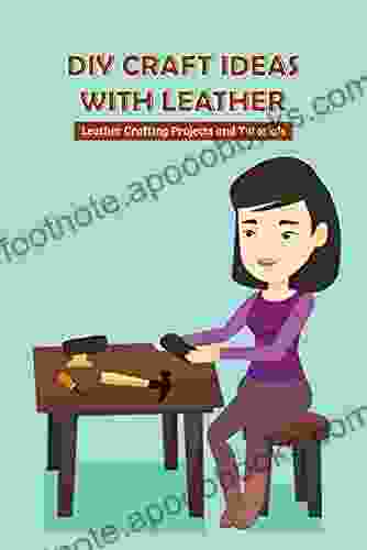 DIY Craft Ideas with Leather: Leather Crafting Projects and Tutorials: Leather Crafting