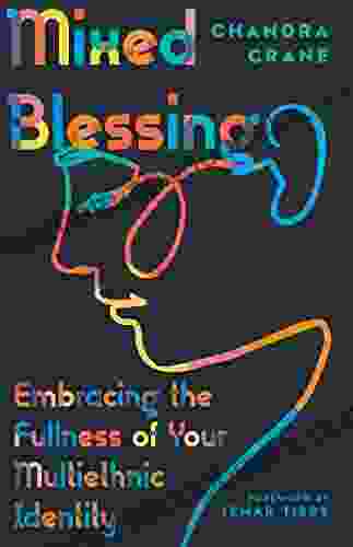 Mixed Blessing: Embracing The Fullness Of Your Multiethnic Identity