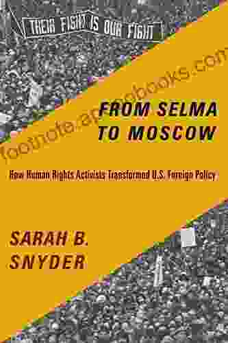 From Selma to Moscow: How Human Rights Activists Transformed U S Foreign Policy