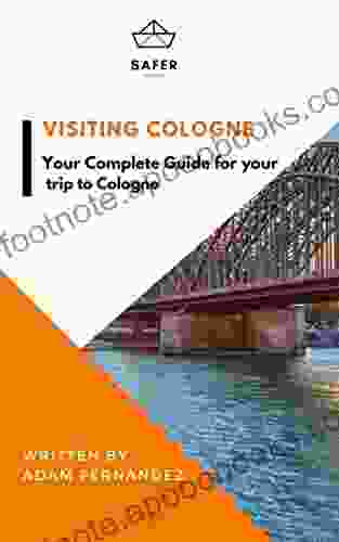 Visiting Cologne : Your Complete Guide for your trip to Cologne (Discover Europe with Safer : Complete Guides for your trip to Europe)