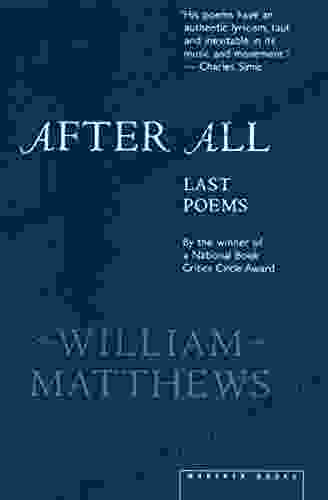 After All: Last Poems William Matthews