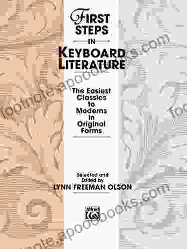 First Steps In Keyboard Literature: The Easiest Early Intermediate Piano Classics To Moderns In Original Forms