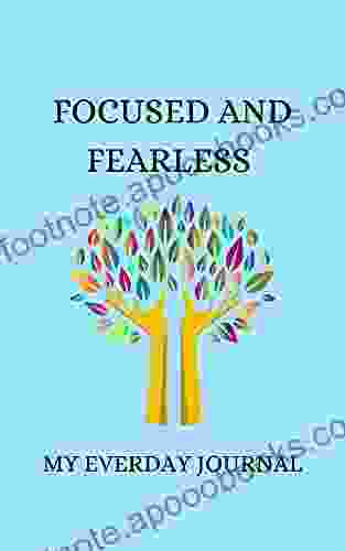 FOCUSED AND FEARLESS: My Everyday Journal